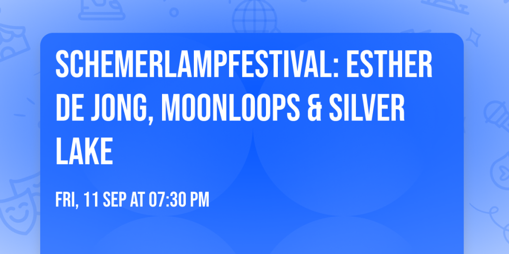Schemerlampfestival: Esther de Jong, Moonloops & Silver Lake in Almere