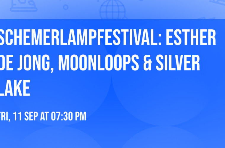 Schemerlampfestival: Esther de Jong, Moonloops & Silver Lake